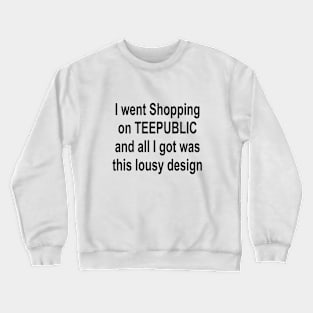 I went shopping Crewneck Sweatshirt